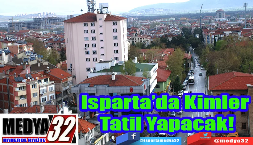 Isparta’da Kimler  Tatil Yapacak!