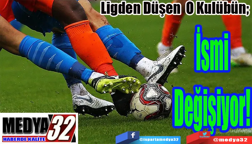 Ligden Düşen Kulübün;  İsmi Değişiyor! 