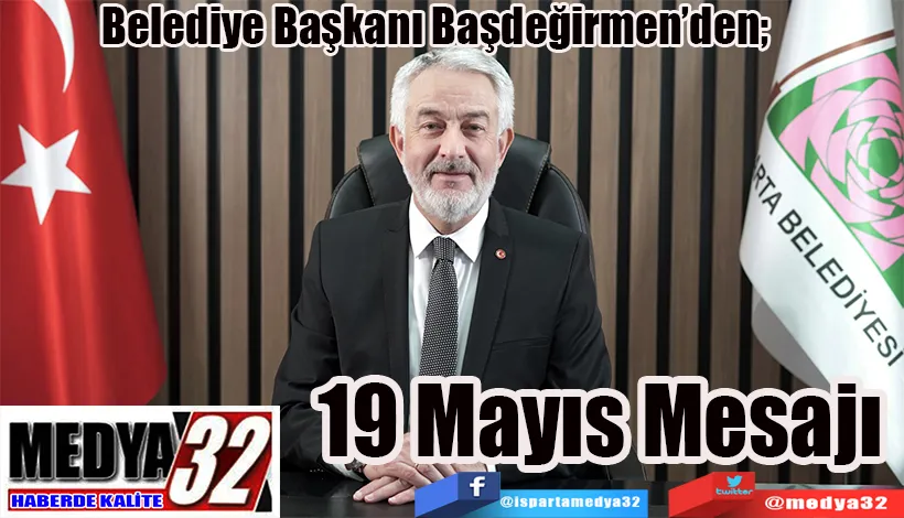 Belediye Başkanı Başdeğirmen’den;  19 Mayıs Mesajı 