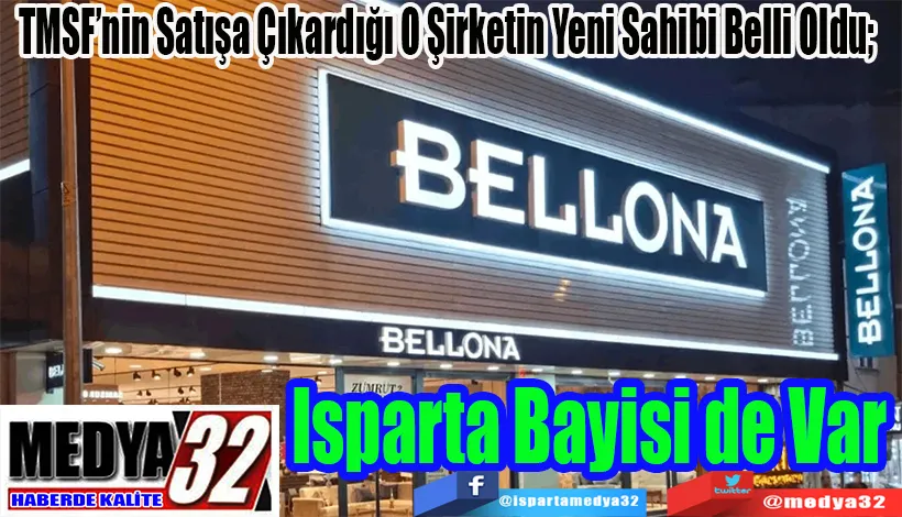 TMSF’nin Satışa Çıkardığı Bellona’nın Yeni Sahibi Belli Oldu Isparta Bayisi de Var 