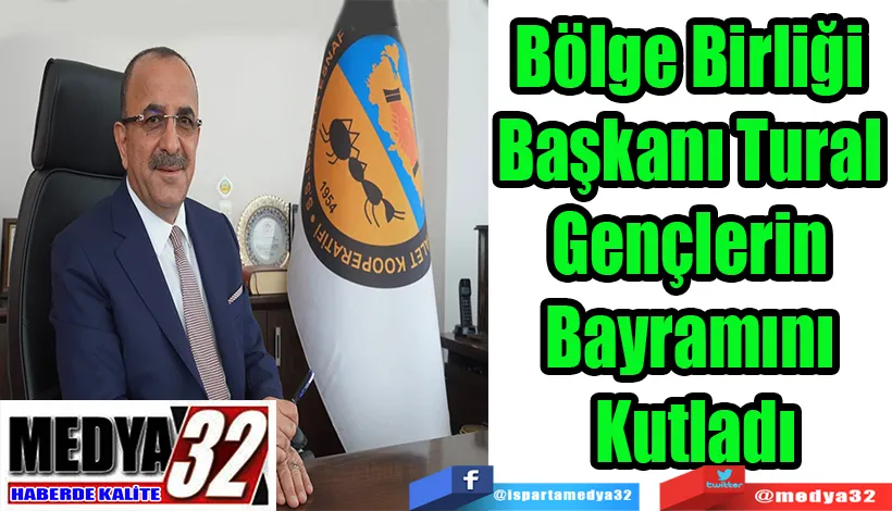 Bölge Birliği Başkanı Tural  Gençlerin Bayramını Kutladı