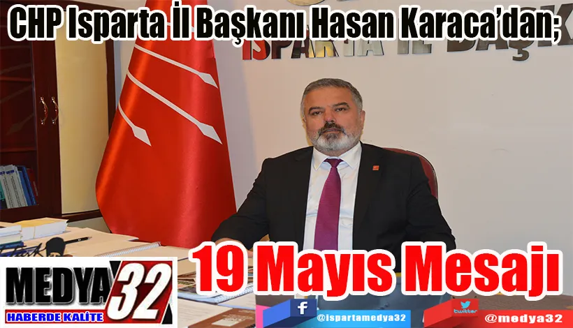 CHP Isparta İl Başkanı Hasan Karaca’dan;  19 Mayıs Mesajı 