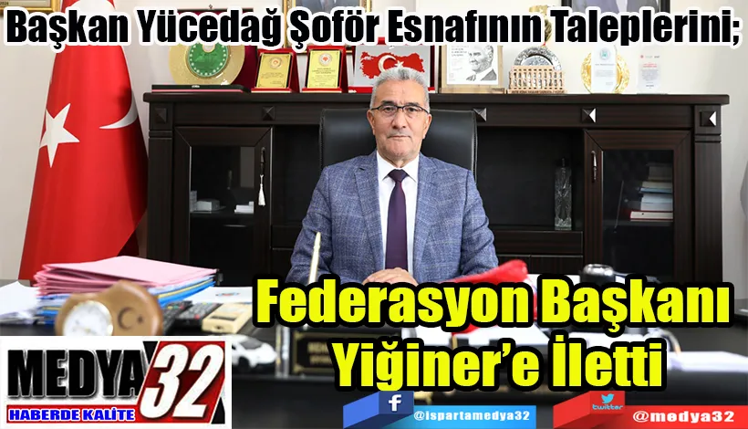 Başkan Yücedağ Şoför Esnafının Taleplerini;   Federasyon Başkanı  Yiğiner’e İletti