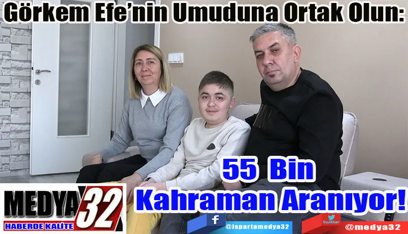 Görkem Efe’nin Umuduna Ortak Olun:  55 Bin Kahraman Aranıyor!