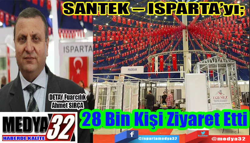 SANTEK – ISPARTA’yı;  28 Bin Kişi Ziyaret Etti