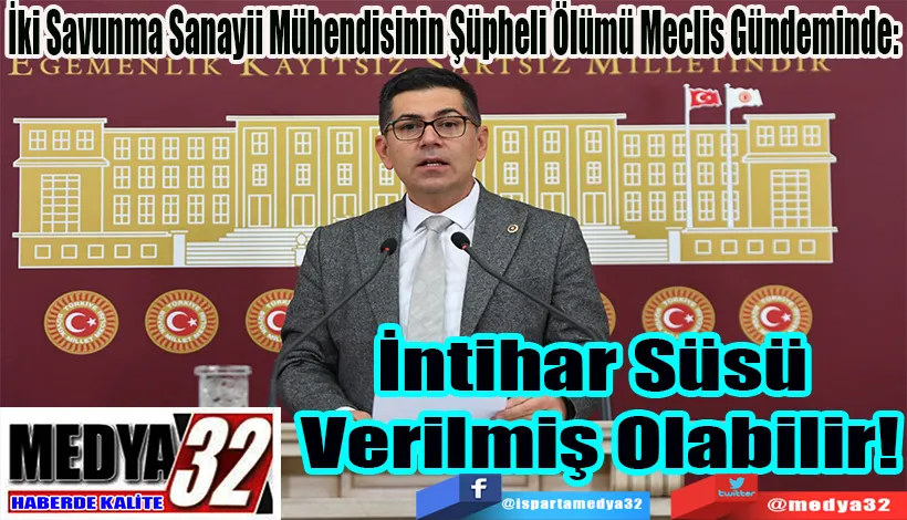 İki Savunma Sanayii Mühendisinin Şüpheli Ölümü Meclis Gündeminde: İntihar Süsü  Verilmiş Olabilir!