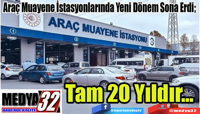 Araç Muayene İstasyonlarında Yeni Dönem;  Tam 20 Yıldır…