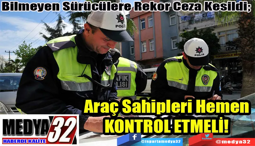 Bilmeyen Sürücülere Rekor Ceza Kesildi;  Araç Sahipleri Hemen  KONTROL ETMELİ! 
