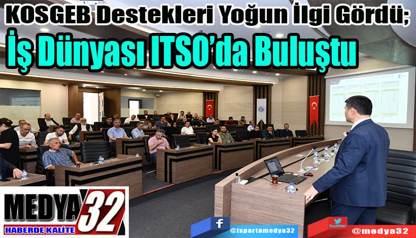 KOSGEB Destekleri Yoğun İlgi Gördü;  İş Dünyası ITSO’da Buluştu