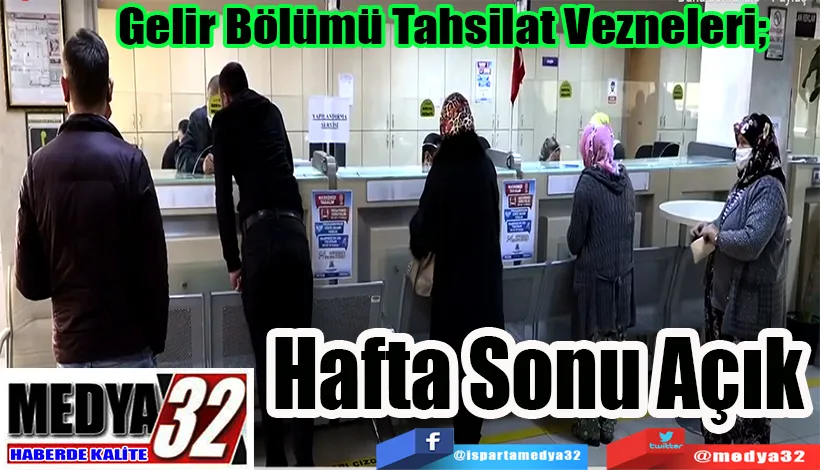 Gelir Bölümü Tahsilat Vezneleri;  Hafta Sonu Açık