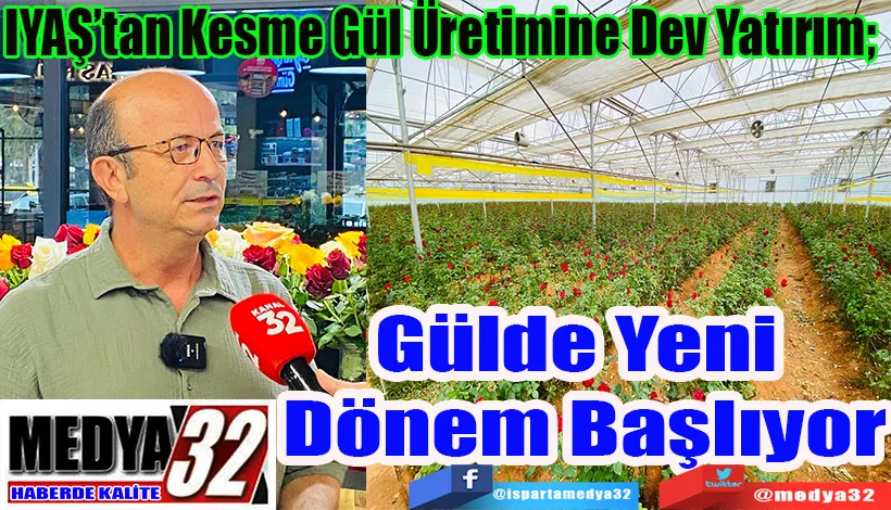 IYAŞ’tan Kesme Gül Üretimine Dev Yatırım;  Gülde Yeni Dönem Başlıyor