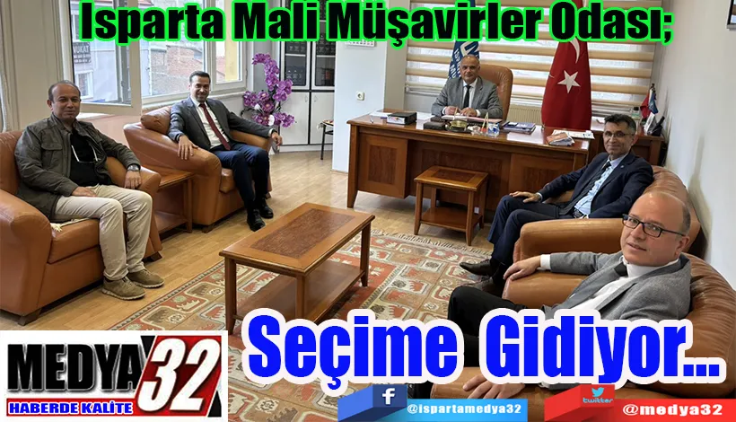 Isparta Mali Müşavirler Odası;  Seçime Gidiyor…