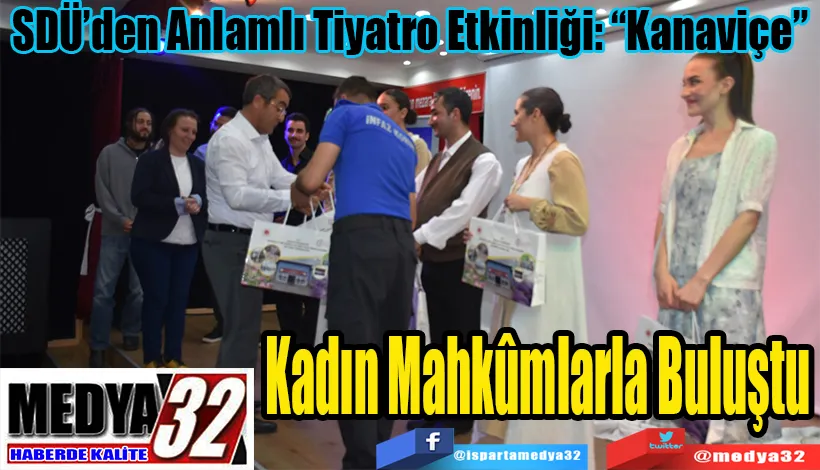 SDÜ’den Anlamlı Tiyatro Etkinliği: “Kanaviçe” Kadın Mahkûmlarla Buluştu