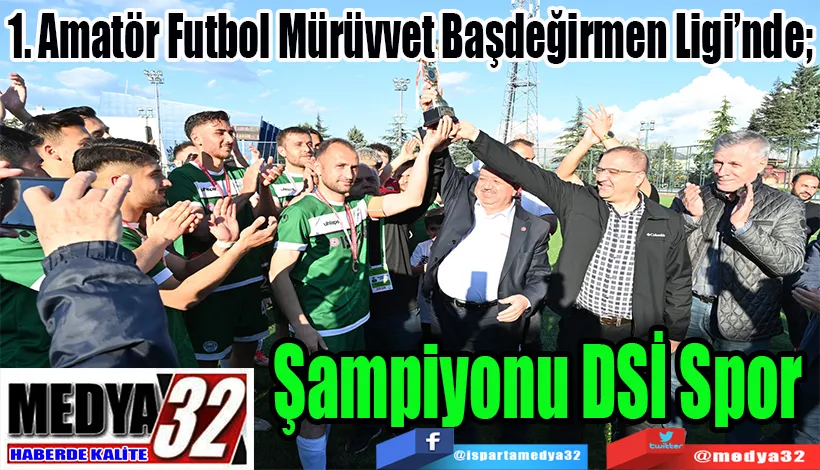 1. Amatör Futbol Mürüvvet Başdeğirmen Ligi’nde;  Şampiyonu DSİ Spor 