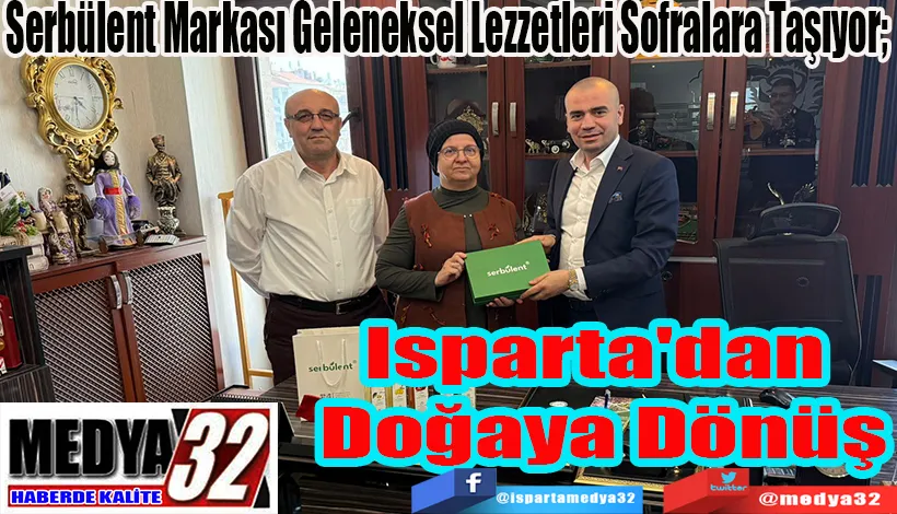 Serbülent Markası Geleneksel Lezzetleri Sofralara Taşıyor;  Isparta