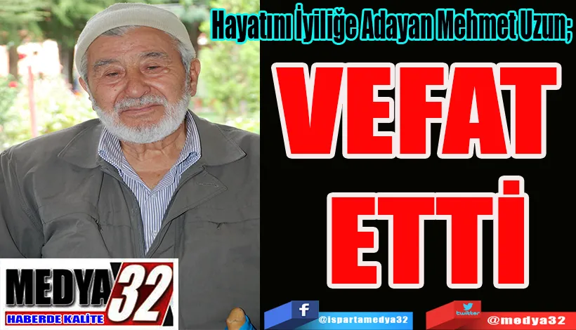Hayatını İyiliğe Adayan Mehmet Uzun;  VEFAT  ETTİ 