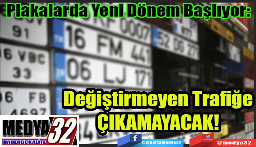 Plakalarda Yeni Dönem Başlıyor:  Değiştirmeyen Trafiğe ÇIKAMAYACAK!