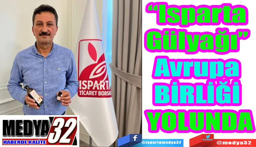 “Isparta Gülyağı” Avrupa  BİRLİĞİ YOLUNDA