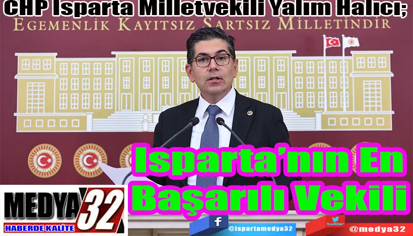 CHP Isparta Milletvekili Yalım Halıcı;  Isparta’nın En Başarılı Vekili 