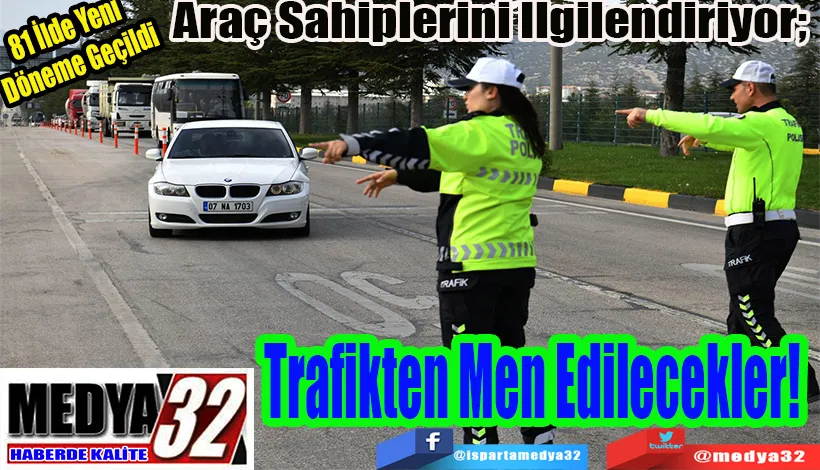 81 İlde Yeni  Döneme Geçildi Araç Sahiplerini İlgilendiriyor;  Trafikten Men Edilecekler!