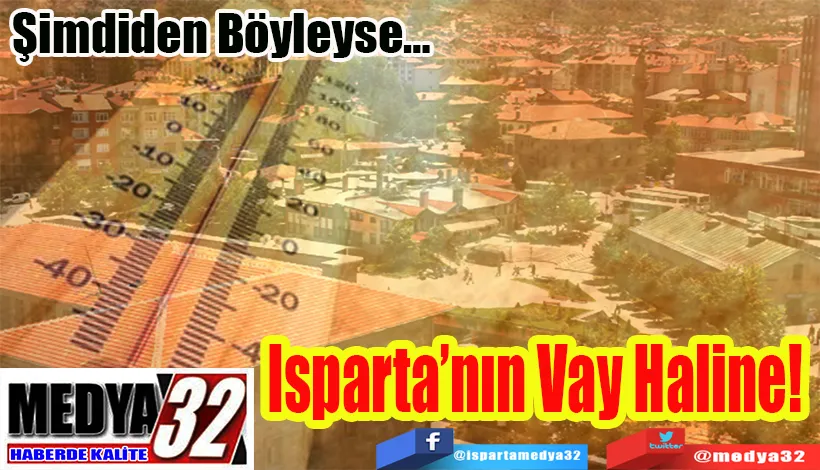  Şimdiden Böyleyse…  Isparta’nın Vay Haline!