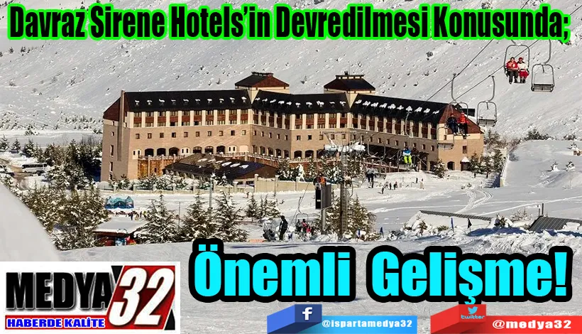 Davraz Sirene Hotels’in Devredilmesi Konusunda;   Önemli Gelişme! 