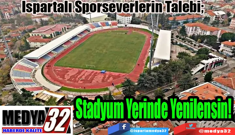 Ispartalı Sporseverlerin Talebi;  Stadyum Yerinde Yenilensin! 