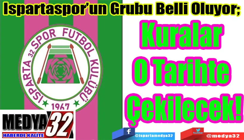 SON DAKİKA HABER  Ispartaspor’un Grubu Belli Oluyor;  Kuralar O  Tarihte Çekilecek! 
