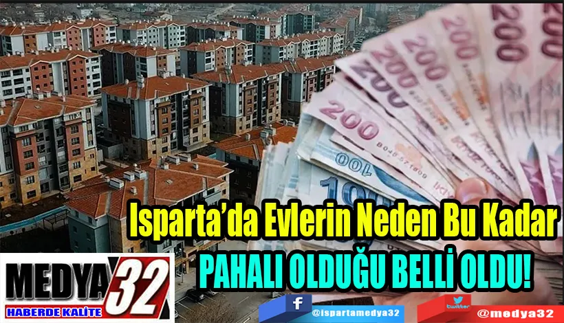 İnşaat Maliyetleri Fırladı;  Isparta’da Evlerin Neden Bu Kadar  PAHALI OLDUĞU BELLİ OLDU! 