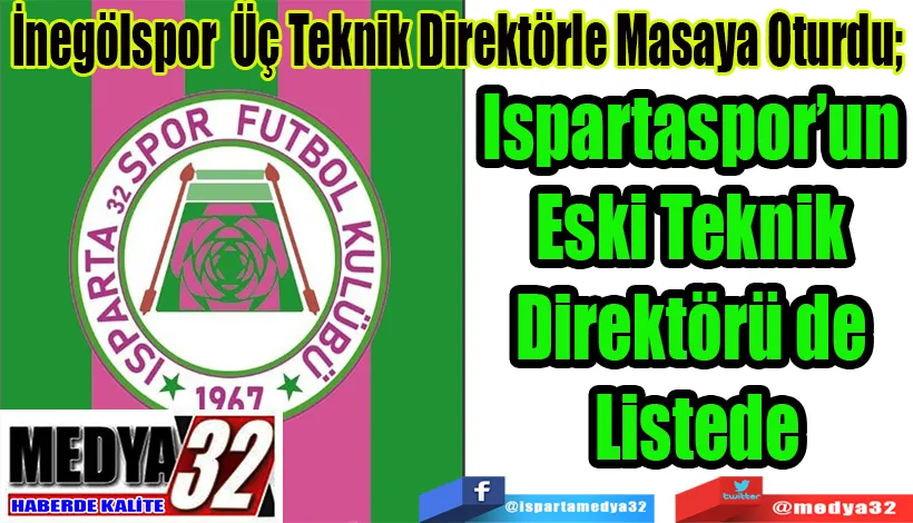  İnegölspor  Üç Teknik Direktörle Masaya Oturdu;  Ispartaspor’un  Eski Teknik  Direktörü de  Listede 