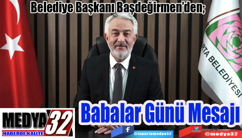 Belediye Başkanı Başdeğirmen’den;  Babalar Günü Mesajı 