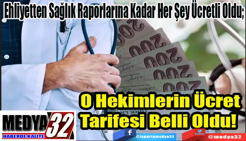 Ehliyetten Sağlık Raporlarına Kadar Her Şey Ücretli Oldu;  O Hekimlerin Ücret  Tarifesi Belli Oldu!  