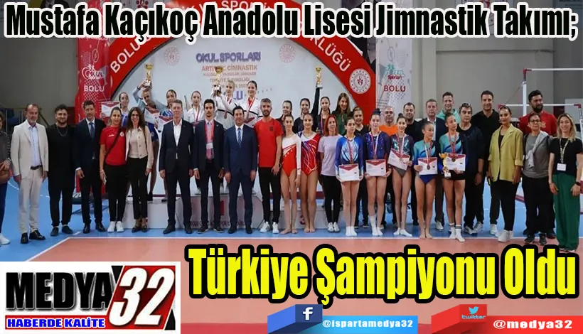 Mustafa Kaçıkoç Anadolu Lisesi Jimnastik Takımı;  Türkiye Şampiyonu Oldu