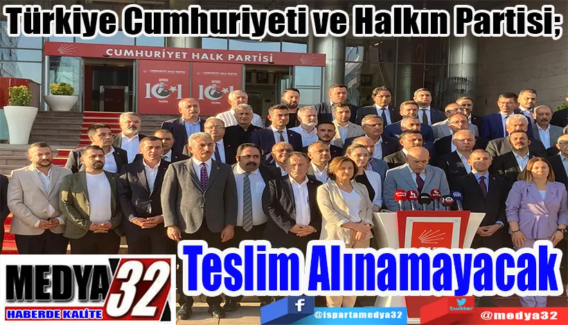 Türkiye Cumhuriyeti ve Halkın Partisi;  Teslim Alınamayacak