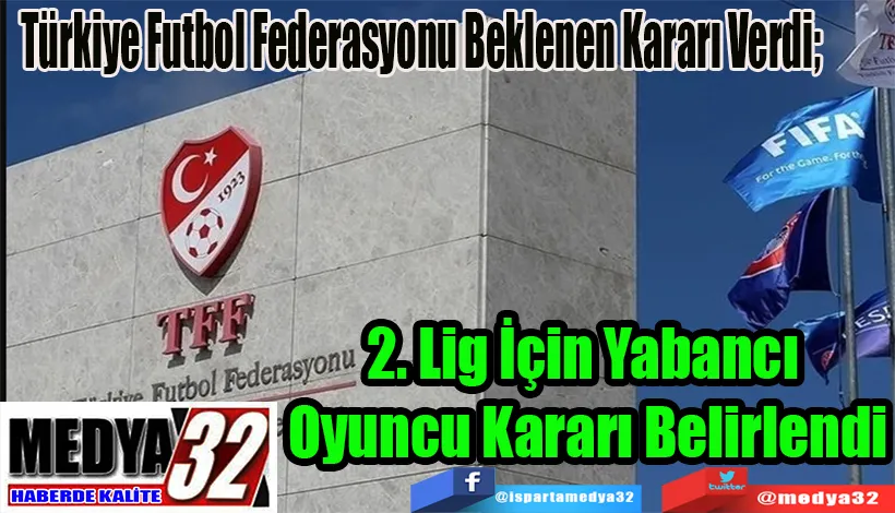 Türkiye Futbol Federasyonu Beklenen Kararı Verdi;  2. Lig İçin Yabancı  Oyuncu Kararı Belirlendi 