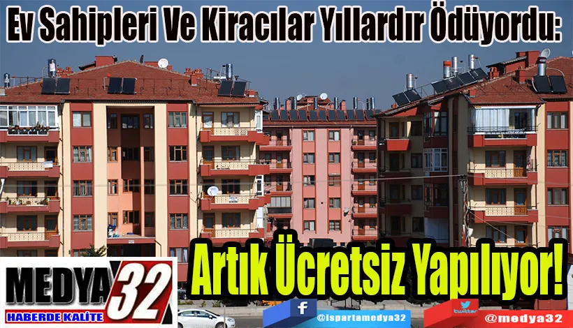 Ev Sahipleri Ve Kiracılar Yıllardır Ödüyordu:  Artık Ücretsiz Yapılıyor!