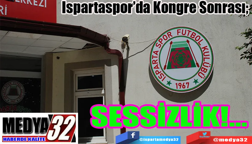 Ispartaspor’da Kongre Sonrası;  SESSİZLİK!...