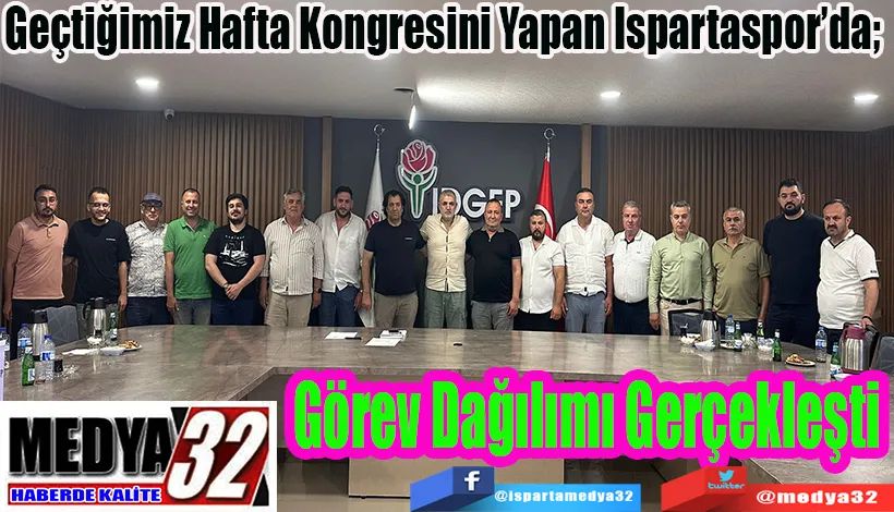 Geçtiğimiz Hafta Kongresini Yapan Ispartaspor’da;  Görev Dağılımı Gerçekleşti 