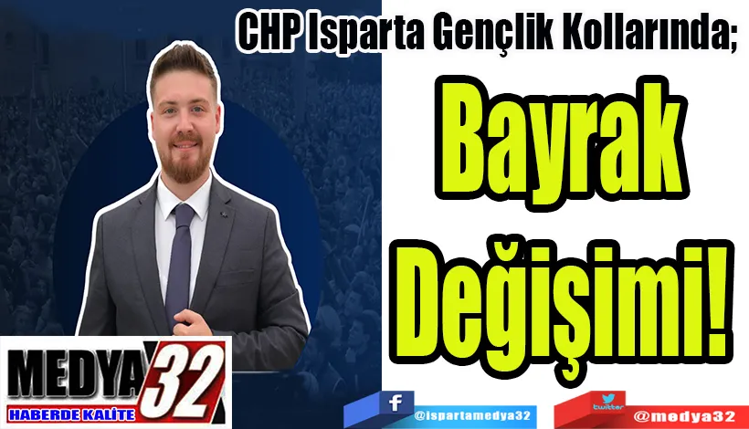 CHP Isparta Gençlik Kollarında;  Bayrak Değişimi! 