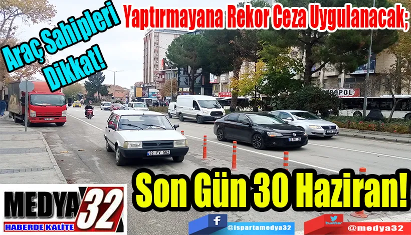 Araç Sahipleri Dikkat!  Yaptırmayana Rekor Ceza Uygulanacak;  Son Gün 30 Haziran!