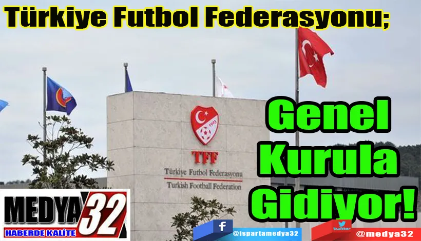 Türkiye Futbol Federasyonu;  Genel Kurula Gidiyor!