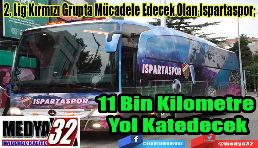 2. Lig Kırmızı Grupta Mücadele Edecek Olan Ispartaspor;  11 Bin Kilometre Yol Katedecek