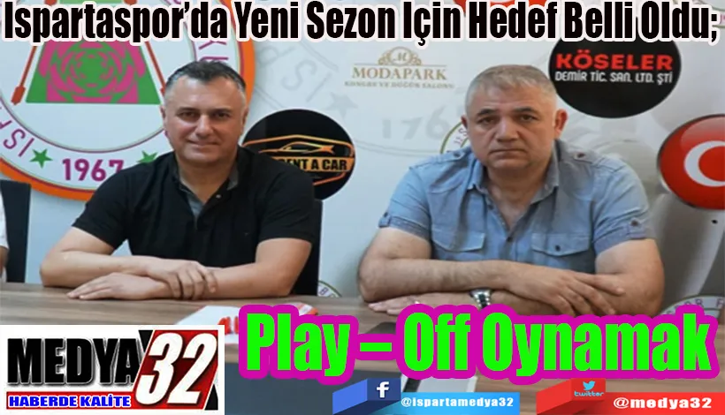 Ispartaspor’da Yeni Sezon İçin Hedef Belli Oldu;  Play – Off Oynamak 