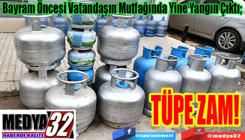 Bayram Öncesi Vatandaşın Mutfağında Yine Yangın Çıktı;  TÜPE ZAM! 