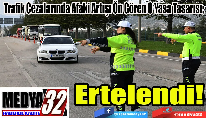  Trafik Cezalarında Afaki Artışı Ön Gören O Yasa Tasarısı;  Ertelendi! 