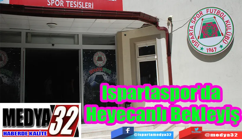 Ispartaspor’da  Heyecanlı Bekleyiş