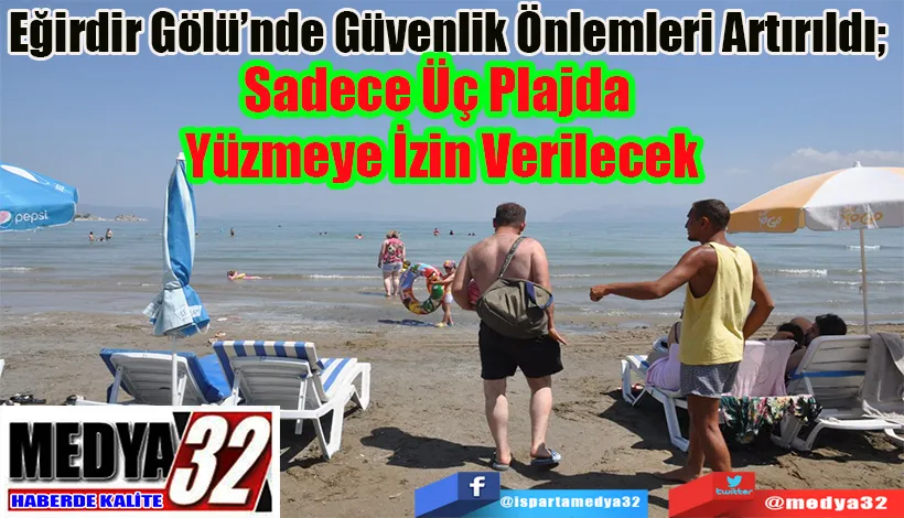 Eğirdir Gölü’nde Güvenlik Önlemleri Artırıldı;  Sadece Üç Plajda  Yüzmeye İzin Verilecek