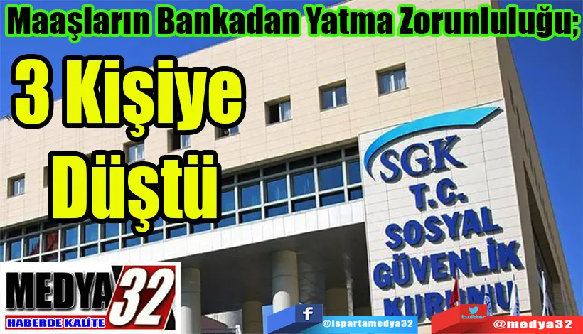 Maaşların Bankadan Yatma Zorunluluğu;  3 Kişiye Düştü