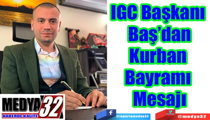 IGC Başkanı  Baş’dan Kurban  Bayramı  Mesajı