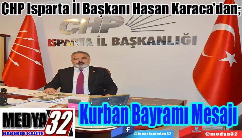 CHP Isparta İl Başkanı Hasan Karaca’dan;  Kurban Bayramı Mesajı 